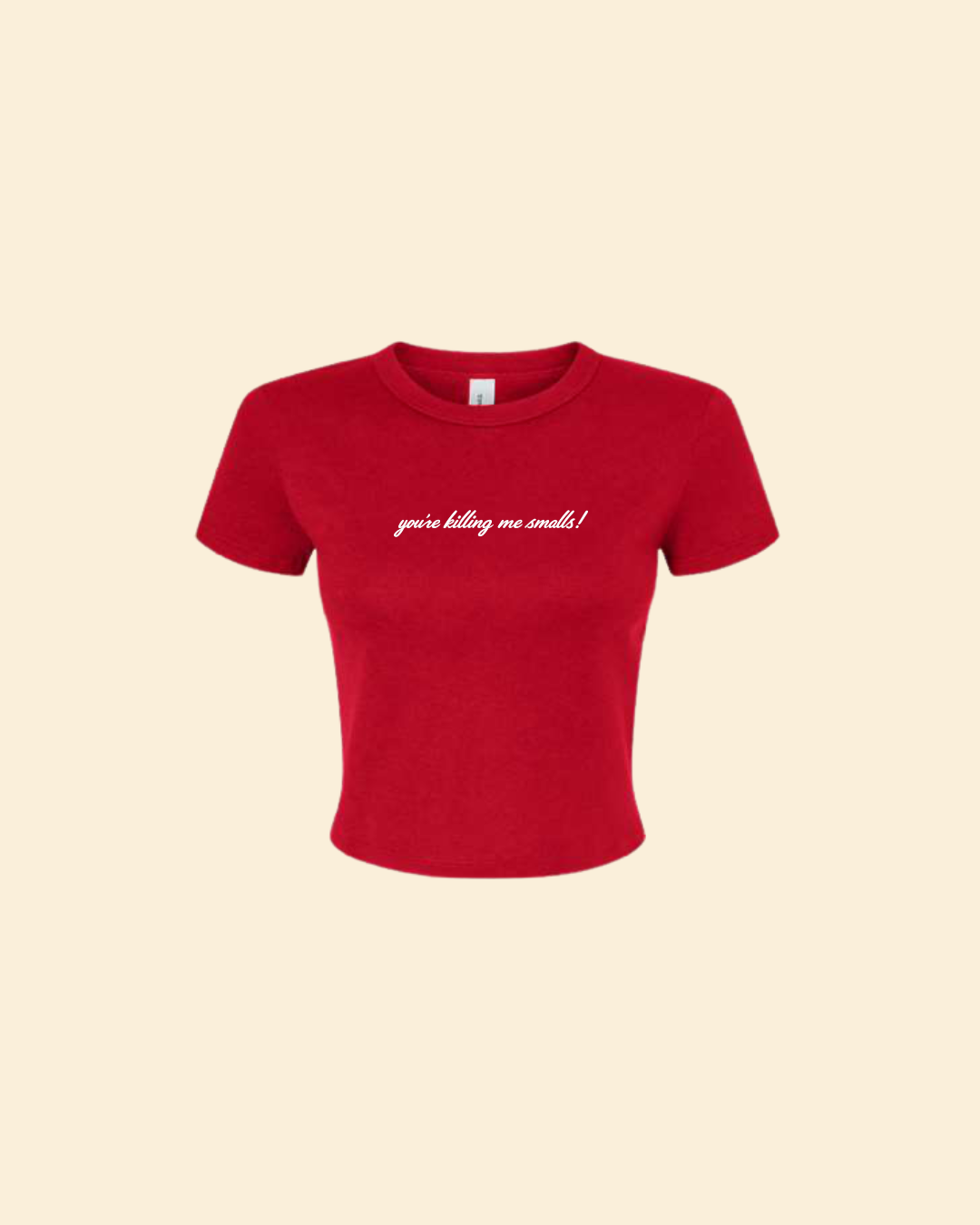 You're Killing Me Smalls Baby Tee