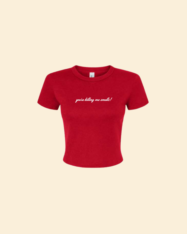 You're Killing Me Smalls Baby Tee